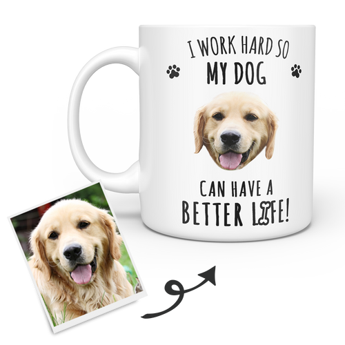 Personalized Dog Mug - Custom Pet Mug - Dog Face Mug - I Work Hard So My Dog Can Have A Better Life