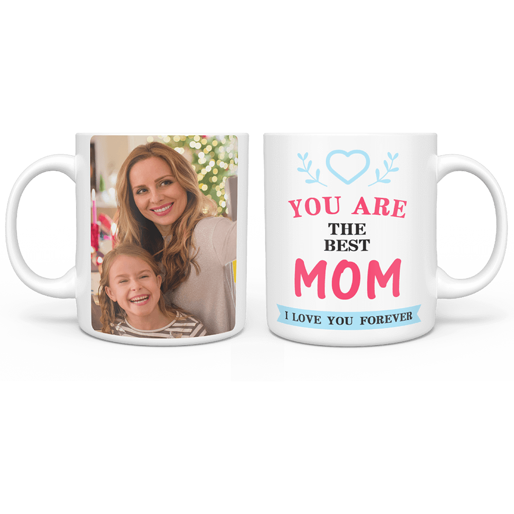 Personalized Custom Photo Mug - You Are The Best Mom, I Love You Forever