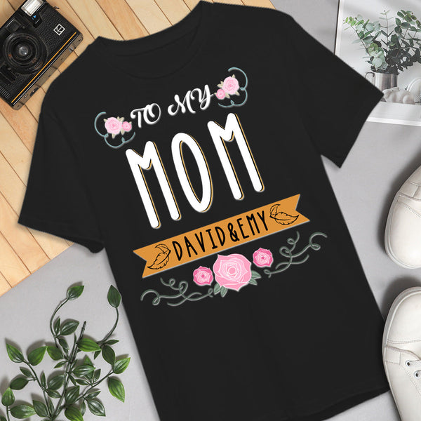 Custom T-shirt Personalized T-shirt with Name Special Gift - To My Mom