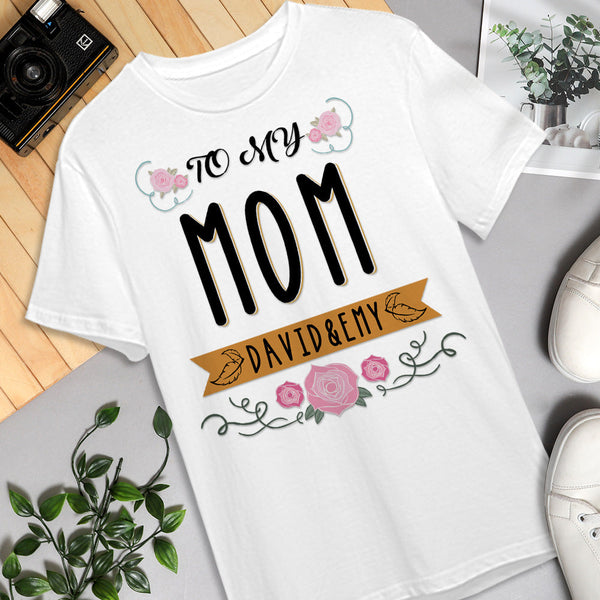 Custom T-shirt Personalized T-shirt with Name Special Gift - To My Mom