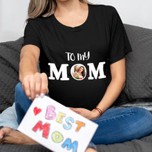 Custom Photo T-shirt Personalized T-shirt Special Gift  To My Mom- To My Mom
